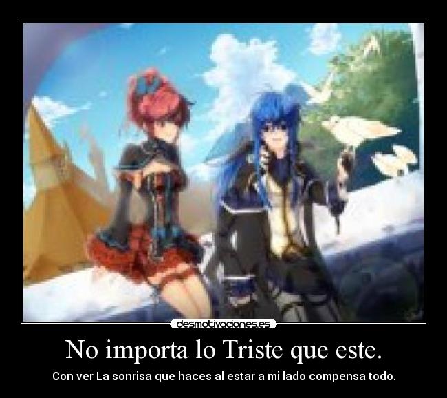 No importa lo Triste que este. -