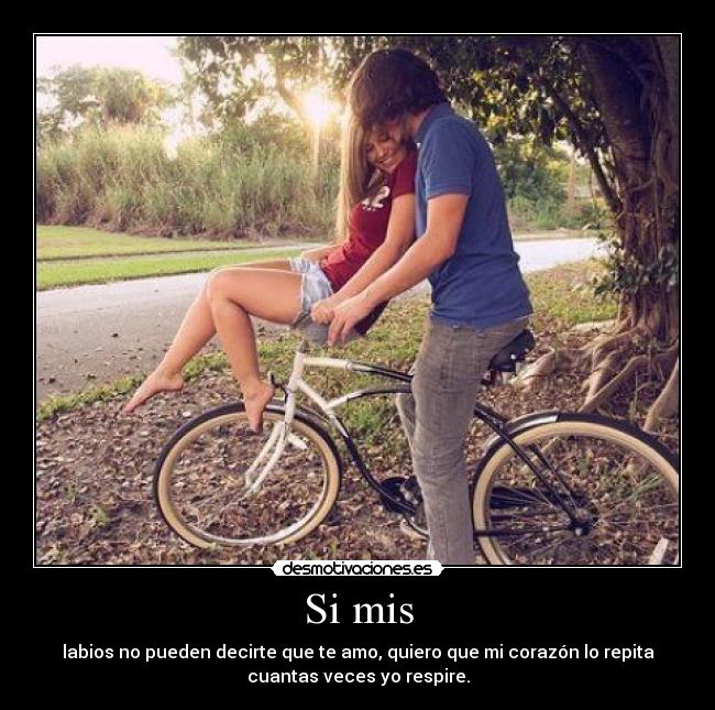 Si mis - labios no pueden decirte que te amo, quiero que mi corazón lo repita
cuantas veces yo respire.