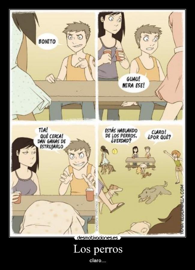 Los perros - claro....