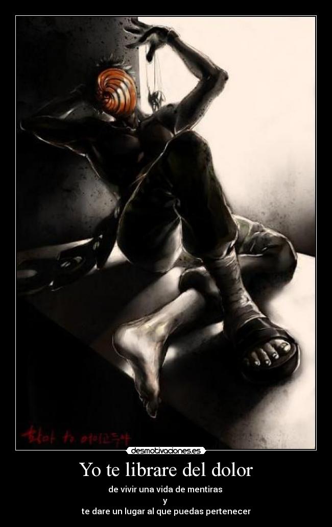 Yo te librare del dolor - de vivir una vida de mentiras
y
te dare un lugar al que puedas pertenecer