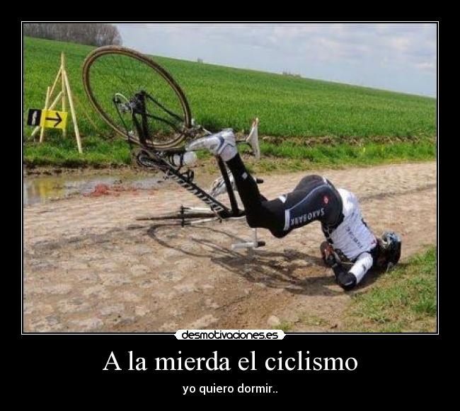 A la mierda el ciclismo - yo quiero dormir..