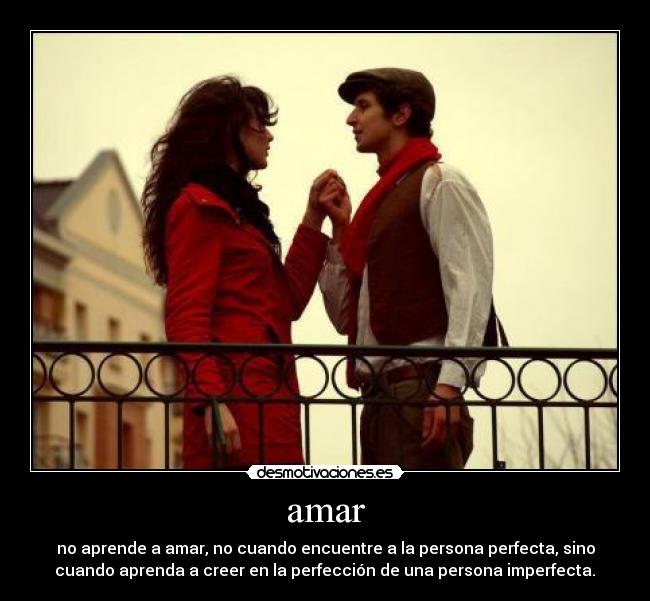 amar - no aprende a amar, no cuando encuentre a la persona perfecta, sino
cuando aprenda a creer en la perfección de una persona imperfecta.♥