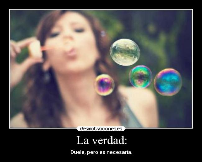 La verdad: - Duele, pero es necesaria.