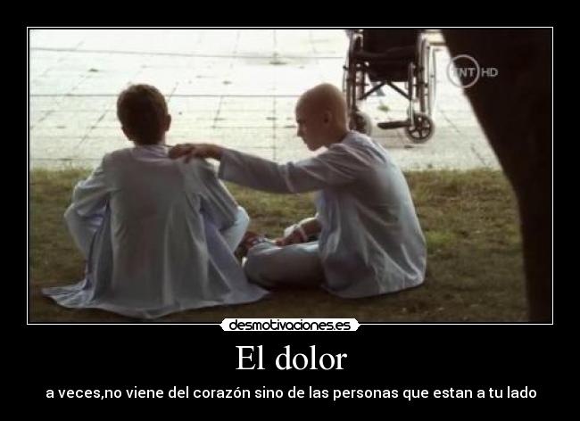 El dolor - a veces,no viene del corazón sino de las personas que estan a tu lado