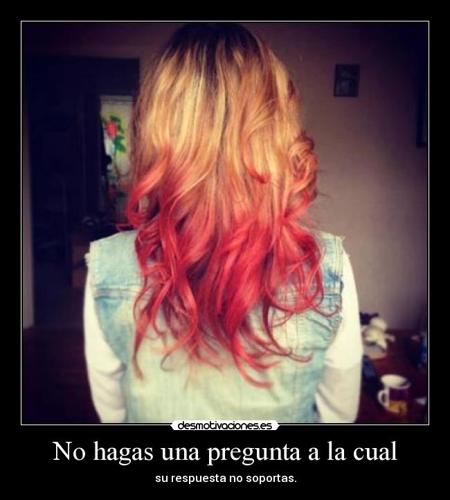 No hagas una pregunta a la cual -