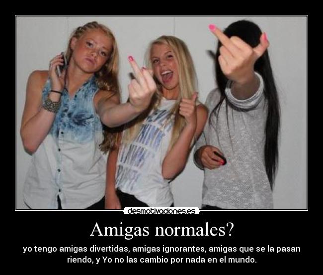 Amigas normales? -