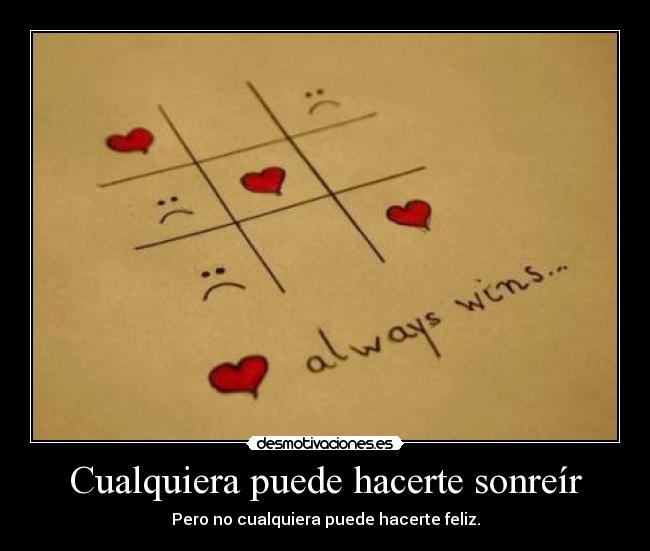 Cualquiera puede hacerte sonreír - Pero no cualquiera puede hacerte feliz.