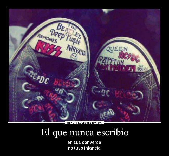 El que nunca escribio - en sus converse
no tuvo infancia.