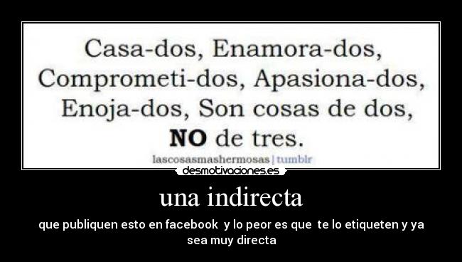 una indirecta - que publiquen esto en facebook  y lo peor es que  te lo etiqueten y ya sea muy directa
