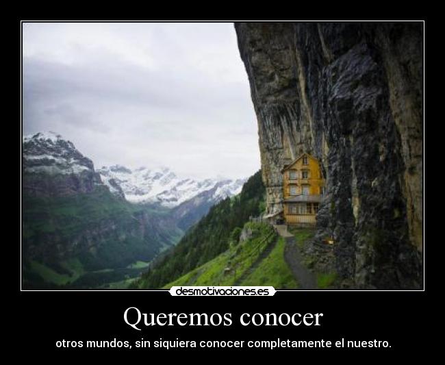Queremos conocer - otros mundos, sin siquiera conocer completamente el nuestro.