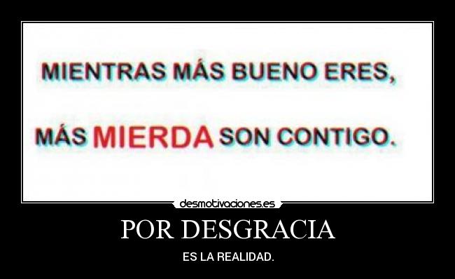 POR DESGRACIA - ES LA REALIDAD.