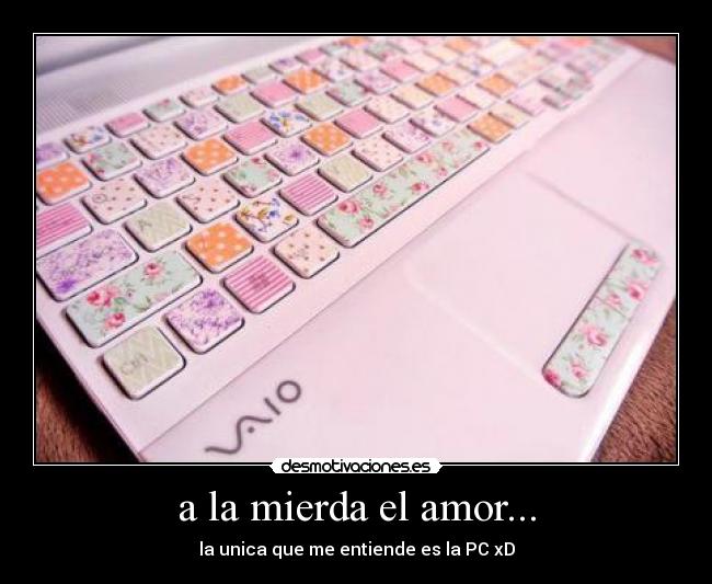 carteles amor mierda amor computadora entender amor mierdaaaaaaaa desmotivaciones