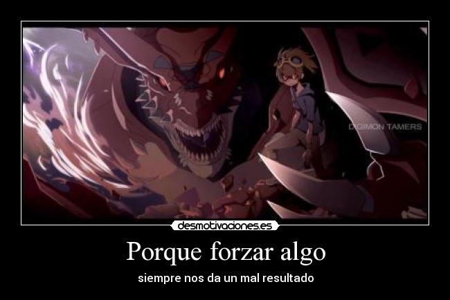 Porque forzar algo -