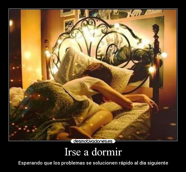 Irse a dormir - Esperando que los problemas se solucionen rápido al día siguiente