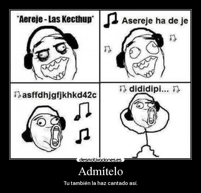 Admítelo - Tu también la haz cantado así.