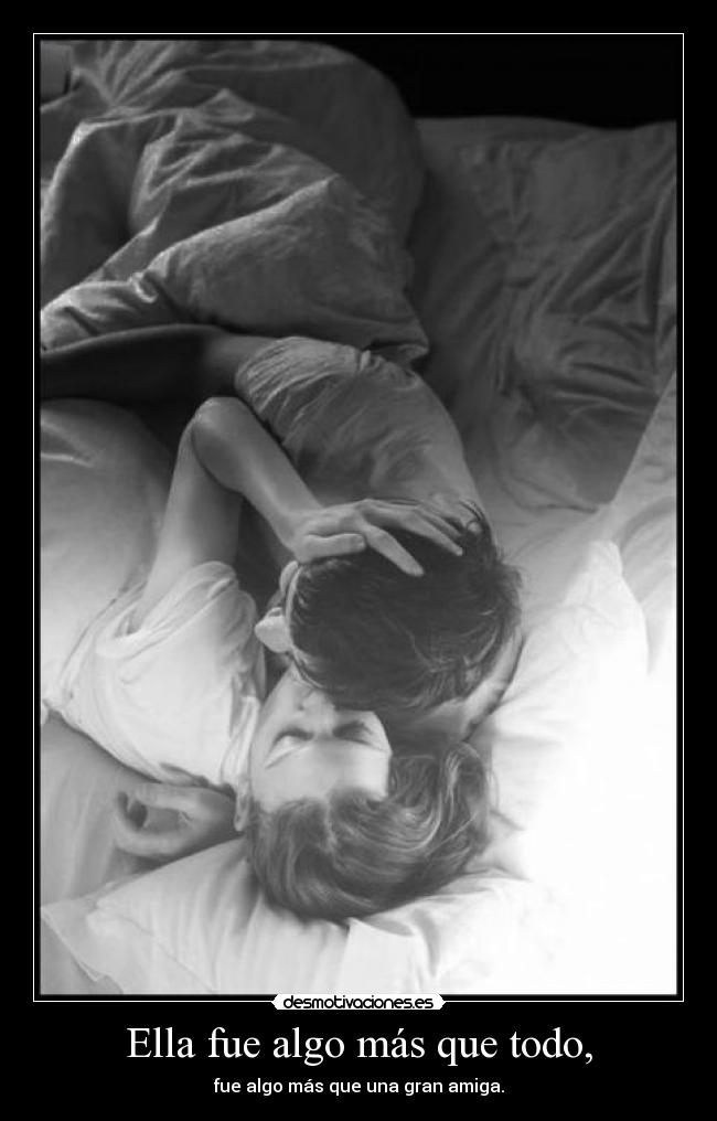 Ella fue algo más que todo, - fue algo más que una gran amiga.