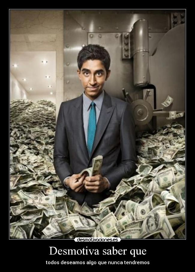 Desmotiva saber que - todos deseamos algo que nunca tendremos