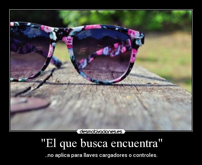 El que busca encuentra -