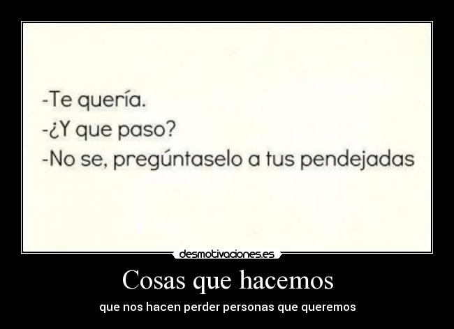 carteles cosas hacer perder persona queremos pendejadas pasar querer desmotivaciones