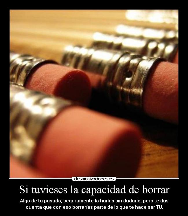 Si tuvieses la capacidad de borrar -