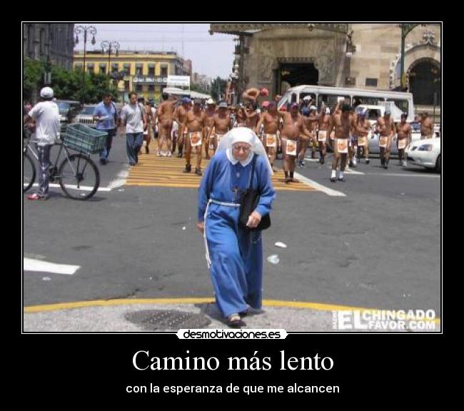 Camino más lento - con la esperanza de que me alcancen