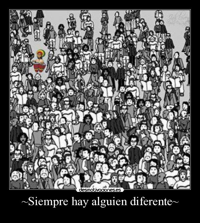 ~Siempre hay alguien diferente~ - 