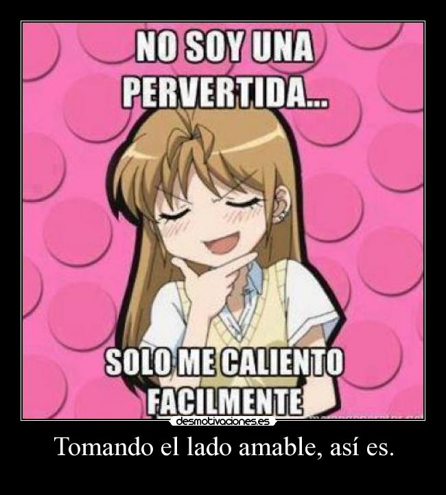 Tomando el lado amable, así es. -