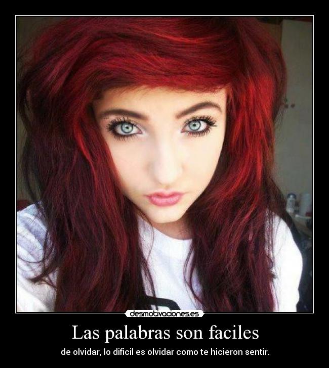 Las palabras son faciles - de olvidar, lo dificil es olvidar como te hicieron sentir.