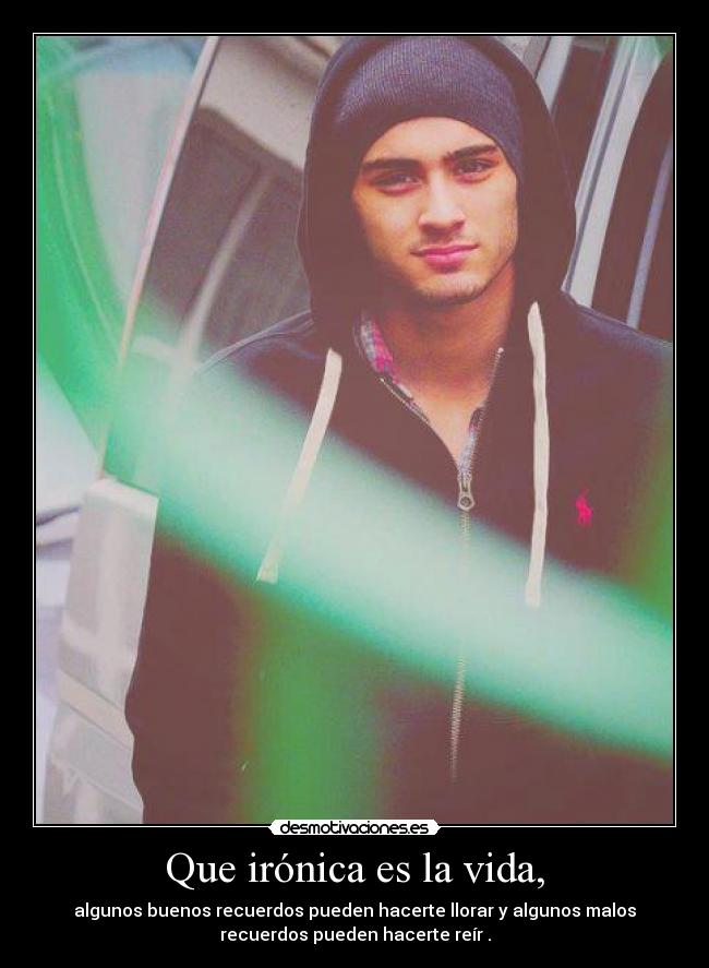 Que irónica es la vida, -