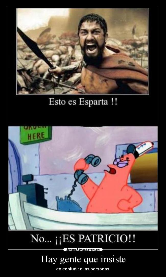 Hay gente que insiste - en confudir a las personas.