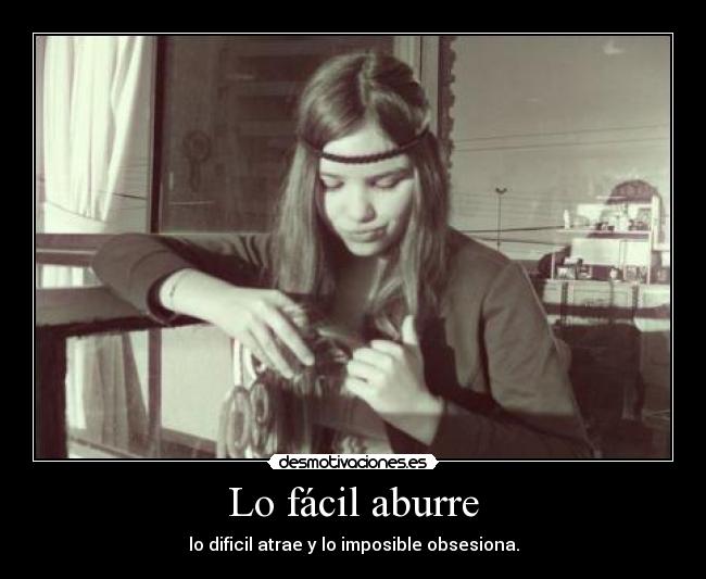 Lo fácil aburre -