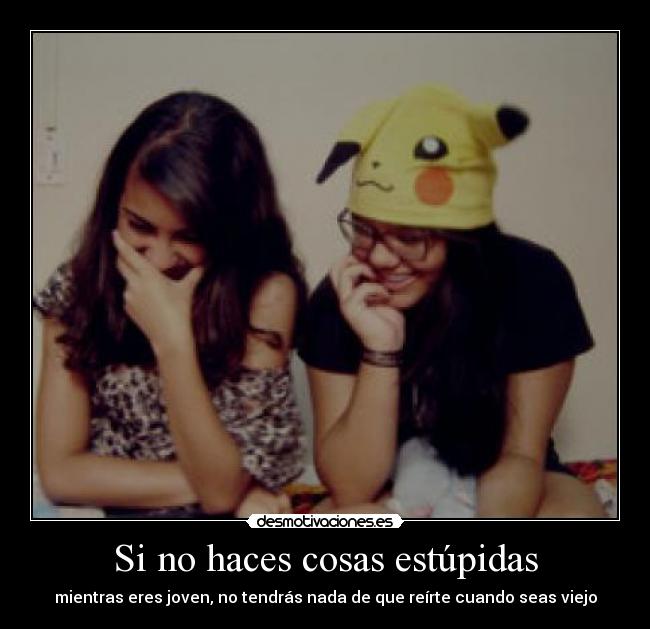 Si no haces cosas estúpidas - 