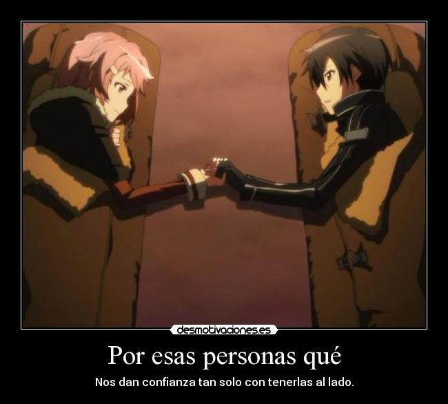 Por esas personas qué - Nos dan confianza tan solo con tenerlas al lado.