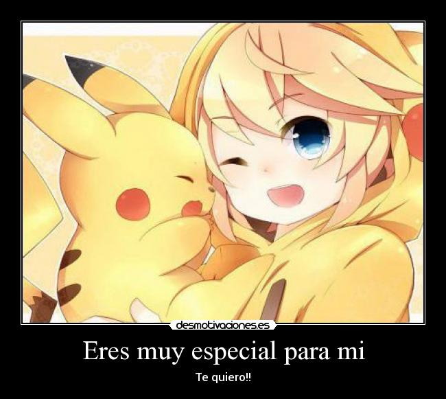 Eres muy especial para mi - Te quiero!!
