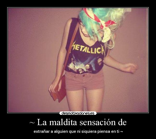 ~ La maldita sensación de -