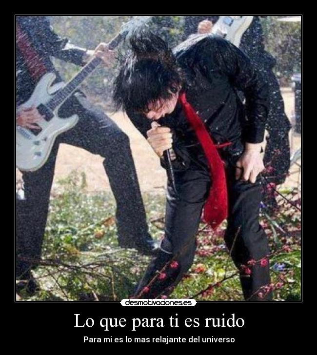 Lo que para ti es ruido - Para mi es lo mas relajante del universo