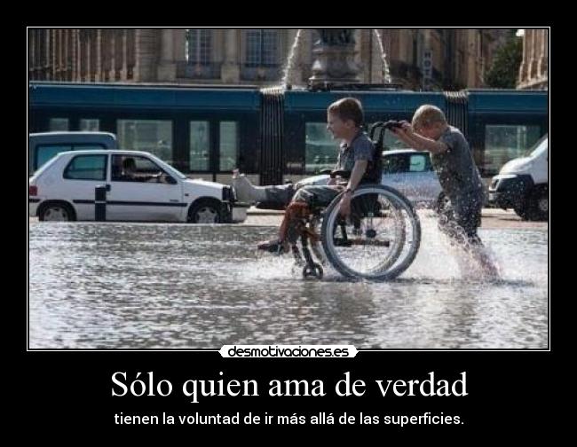 Sólo quien ama de verdad - tienen la voluntad de ir más allá de las superficies.