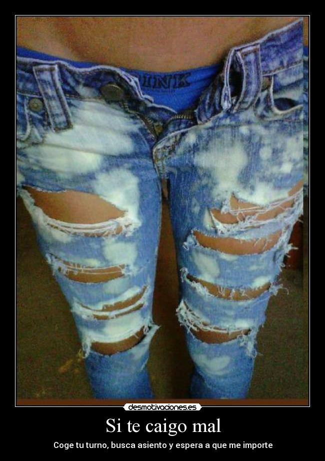 Si te caigo mal - Coge tu turno, busca asiento y espera a que me importe