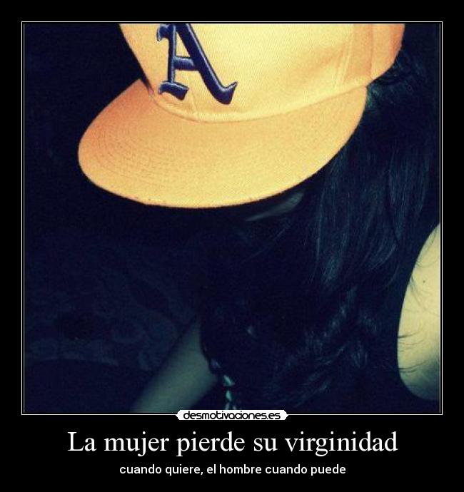 La mujer pierde su virginidad - cuando quiere, el hombre cuando puede