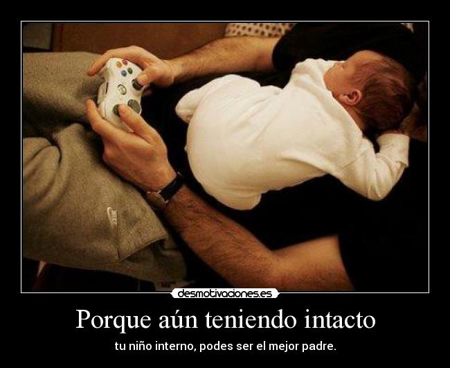 Porque aún teniendo intacto - tu niño interno, podes ser el mejor padre.
