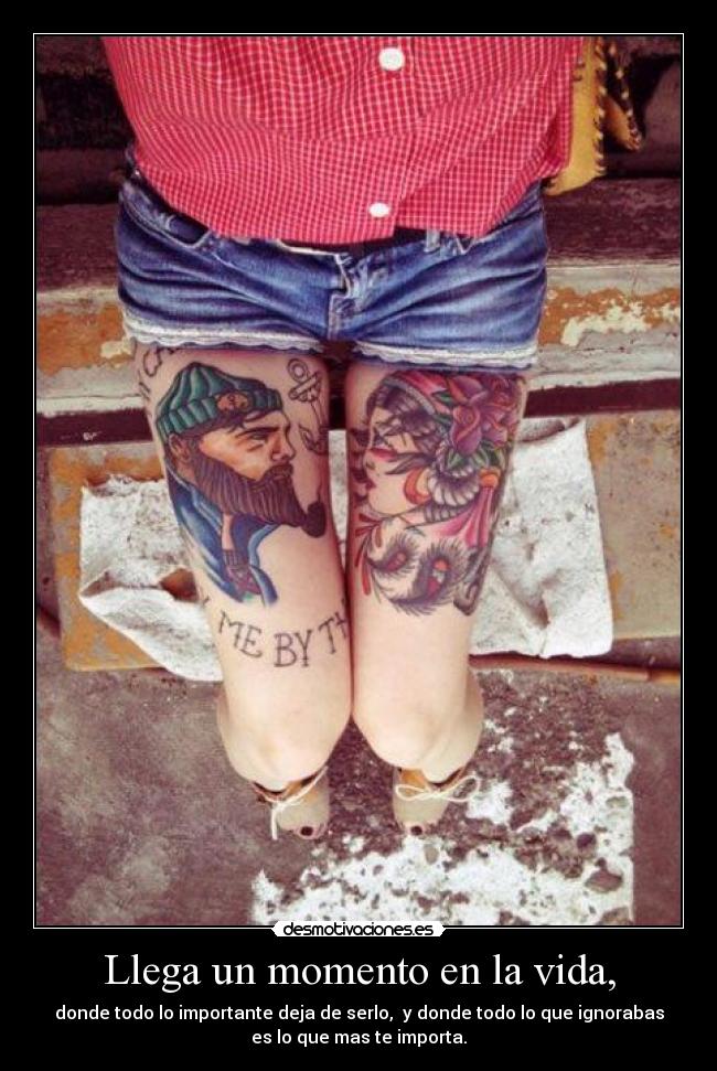 Llega un momento en la vida, - donde todo lo importante deja de serlo, y donde todo lo que ignorabas
es lo que mas te importa.