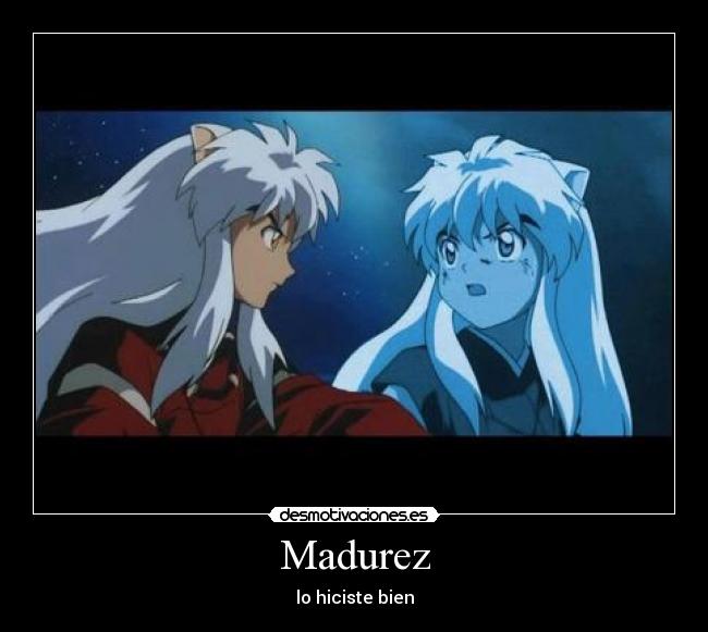 Madurez - lo hiciste bien