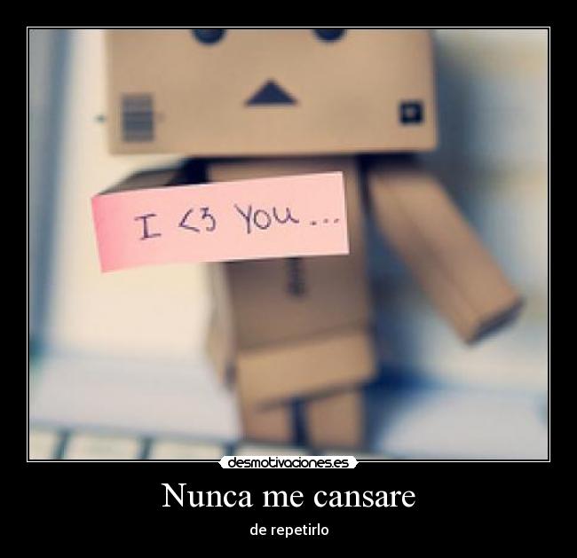 Nunca me cansare - de repetirlo