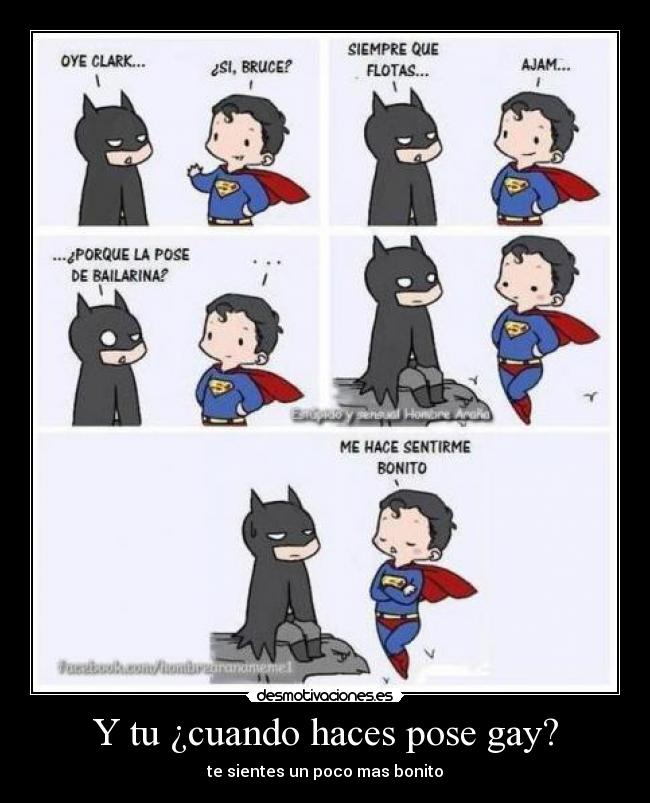 Y tu ¿cuando haces pose gay? - te sientes un poco mas bonito