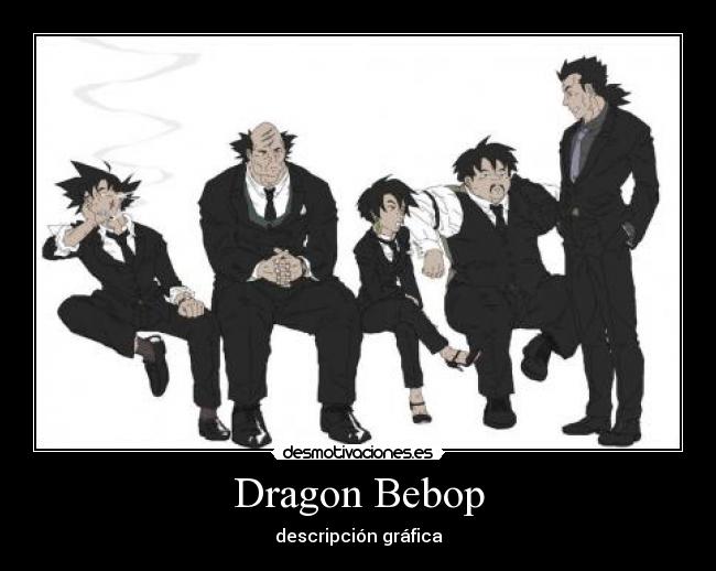 carteles cowboy bebop dragon ball desmotivaciones