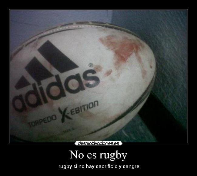 No es rugby - rugby si no hay sacrificio y sangre