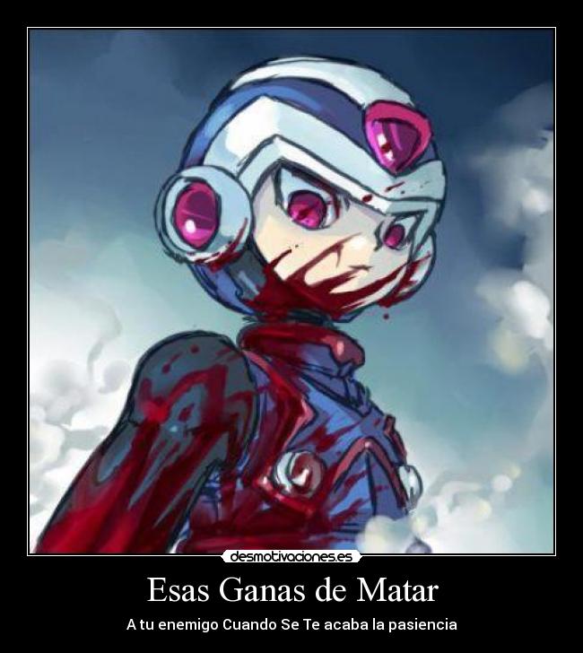 Esas Ganas de Matar - A tu enemigo Cuando Se Te acaba la pasiencia