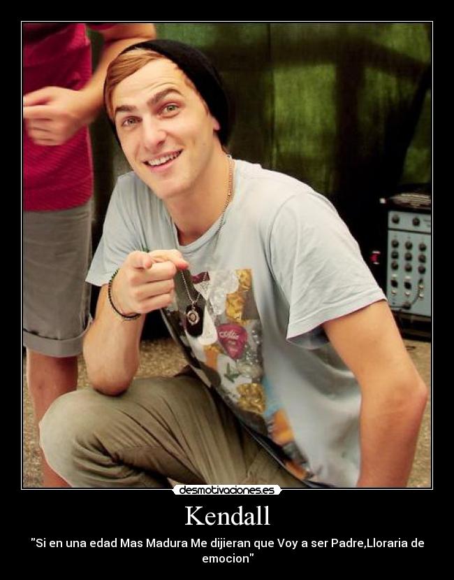Kendall - Si en una edad Mas Madura Me dijieran que Voy a ser Padre,Lloraria de emocion