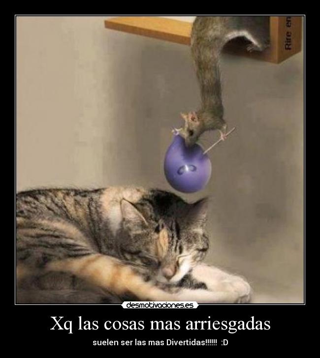 Xq las cosas mas arriesgadas - 