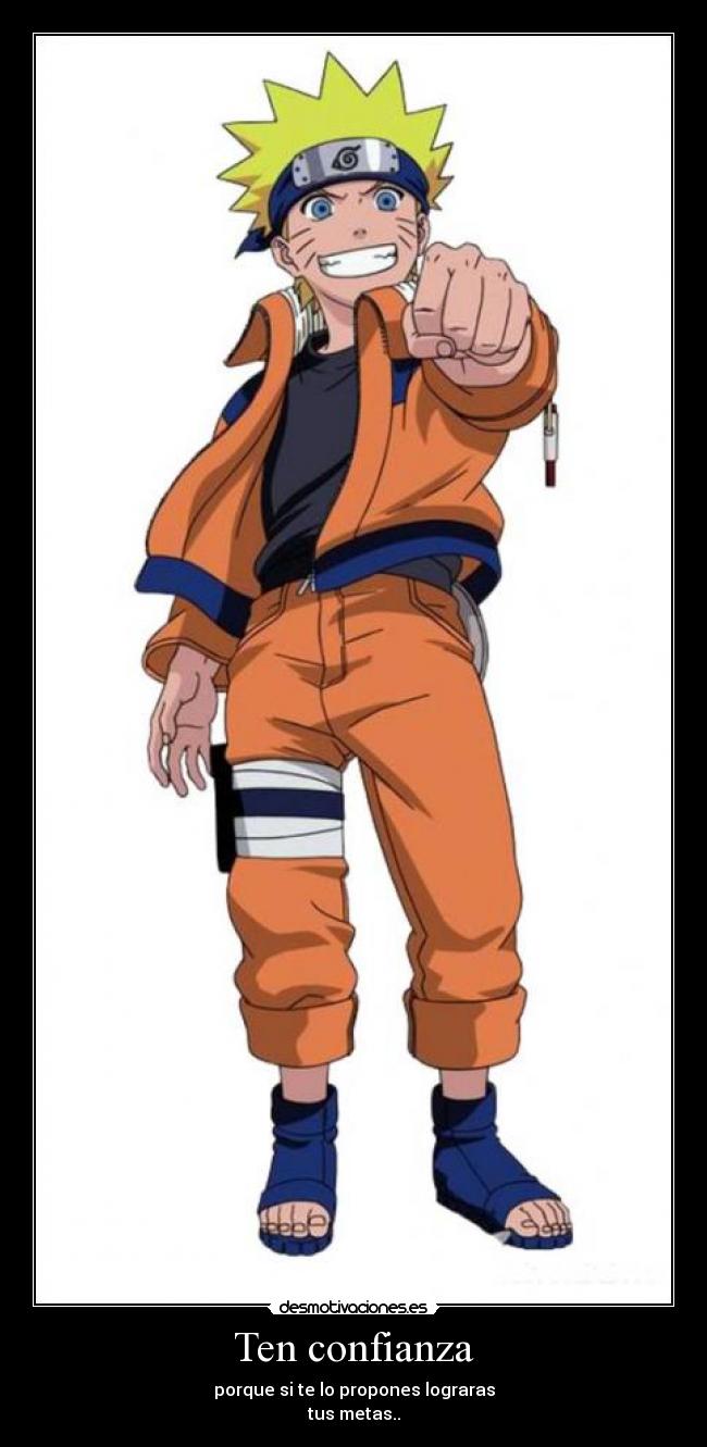 Ten confianza - porque si te lo propones lograras
tus metas..